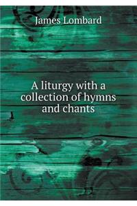 A Liturgy with a Collection of Hymns and Chants