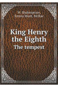 King Henry the Eighth The tempest