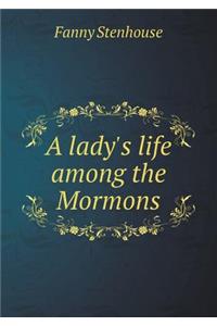 A lady's life among the Mormons
