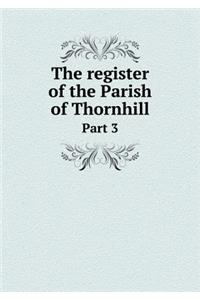 The Register of the Parish of Thornhill Part 3