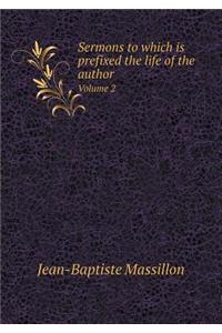 Sermons to which is prefixed the life of the author Volume 2