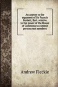 AN ANSWER TO THE ARGUMENT OF SIR FRANCI