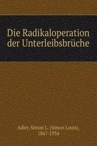 Die Radikaloperation der Unterleibsbruche