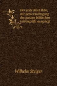 Der erste Brief Petri, mit Berucksichtigung des ganzen biblischen Lehrbegriffs ausgelegt.
