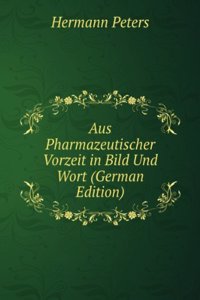 Aus Pharmazeutischer Vorzeit in Bild Und Wort (German Edition)