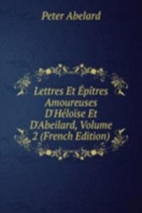 Lettres Et Epitres Amoureuses D'Heloise Et D'Abeilard, Volume 2 (French Edition)