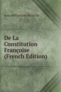 De La Constitution Francoise (French Edition)