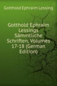Gotthold Ephraim Lessings Sammtliche Schriften, Volumes 17-18 (German Edition)