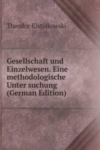 Gesellschaft und Einzelwesen. Eine methodologische Unter suchung (German Edition)
