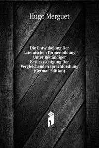 Die Entwickelung Der Lateinischen Formenbildung Unter Bestandiger Berucksichtigung Der Vergleichenden Sprachforshung (German Edition)