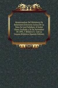 Memorandum Del Ministerio De Relaciones Exteriores Acerca De La Nota De Lord Salisbury Al Senor Olney: Fechada a 26 De Noviembre De 1895, Y Relativa A . Con La Guyana Britanica (Spanish Edition)