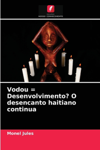 Vodou = Desenvolvimento? O desencanto haitiano continua