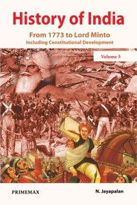 History Of India: From 1773 To Lord Minto Including Constitutional Development Volume 3