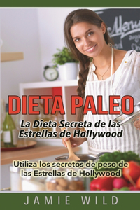 Dieta Paleo - La Dieta Secreta de las Estrellas de Hollywood
