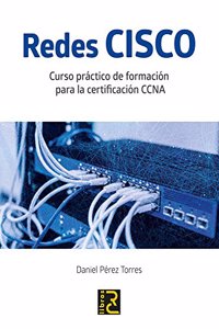 Redes CISCO. Curso practico de formacion para la certificacion CCNA