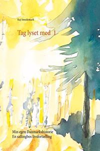 Tag lyset med 1: Min egen Danmarkshistorie. En sallingbos livsfortÃ¦lling