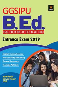 GGSIPU B.Ed. Entrance Exam Guide 2019 (Old Edition)