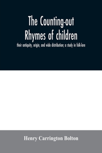 counting-out rhymes of children: their antiquity, origin, and wide distribution; a study in folk-lore