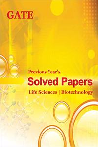 Gate - Previous Year'S Solved Papers Life Sciences / Biotechnology (Year 2000 To 2013)