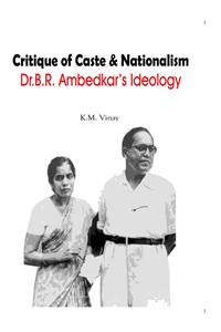 CRITIQUE OF CASTE AND NATIONALISM DR. B.R. AMBEDKAR’S IDEOLOGY