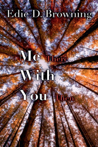Me There With You Then