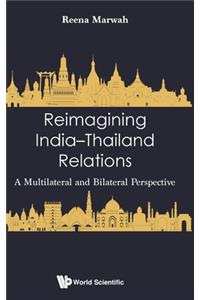 Reimagining India-Thailand Relations: A Multilateral and Bilateral Perspective