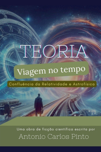 Teoria da Viagem no Tempo através da Confluência da Relatividade e Astrofísica