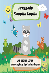 Przygody Szopka Lopka Jak Szopek Lopek nauczyl się byc odważnym