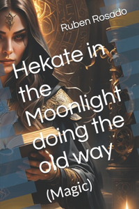Hekate in the Moonlight doing the old way
