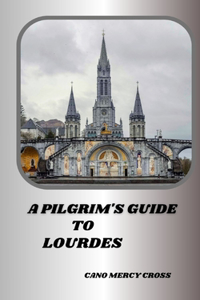 Pilgrim's Guide to Lourdes