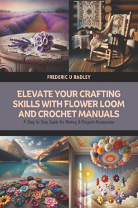 Elevate Your Crafting Skills with Flower Loom and Crochet Manuals