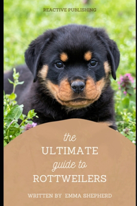 Ultimate Guide to Rottweilers