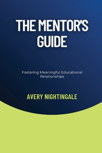 Mentor's Guide: Fostering Meaningful Educational Relationships