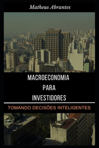 Macroeconomia para Investidores: Tomando Decisões Inteligentes