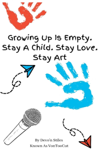 Growing Up Is Empty. Stay A Child. Stay Love. Stay Art