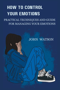 How to Control Your Emotions