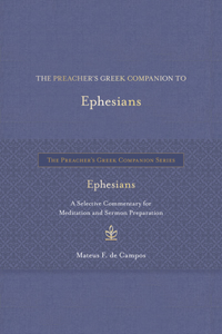 The Preacher's Greek Companion to Ephesians: A Selective Commentary for Meditation and Sermon Preparation