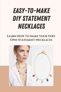 Easy-To-Make DIY Statement Necklaces