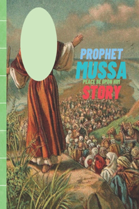 Prophet Mussa Peace Be Upon Him Story