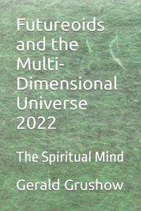 Futureoids and the Multi-Dimensional Universe 2022