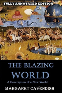 The Blazing World By Margaret Cavendish (Fully Annotated Edition)