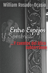 Entre Espejos y Sombras ...Y cuentos del ático subterráneo