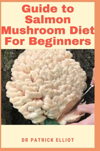 Guide to Salmon Mushroom Diet For Beginners
