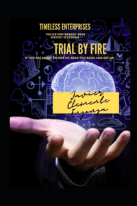 Tryal by Fire, If You Are about to Give Up, Read This Book and Get Up!