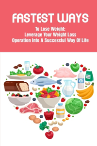 Fastest Ways To Lose Weight Leverage Your Weight Loss Operation Into A Successful Way Of Life: Diet Books For Weight Loss Best Seller