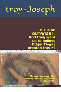 This is an OUTRAGE !!, And they want us to believe Edgar Degas created this