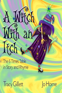 Witch With an Itch: The 6 Times Table in Story and Rhyme