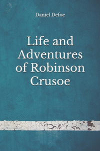 Life and Adventures of Robinson Crusoe