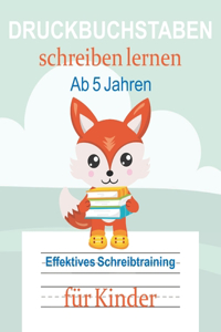 Druckbuchstaben schreiben lernen - Ab 5 Jahren - Effektives Schreibtraining für Kinder