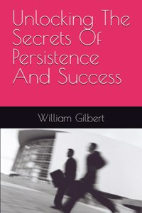 Unlocking The Secrets Of Persistence And Success